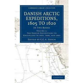 Danish Arctic Expeditions, 1605 to 1620: Volume 1, The Danish Expeditions to Greenland in 1605, 1606, and 1607