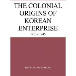 The Colonial Origins of Korean Enterprise