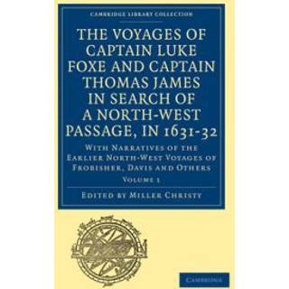 The Voyages of Captain Luke Foxe, of Hull, and Captain Thomas James, of Bristol, in Search of a North-West Passage, in 1631–32: Volume 1