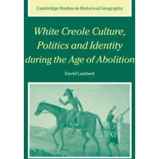 White Creole Culture, Politics and Identity during the Age of Abolition