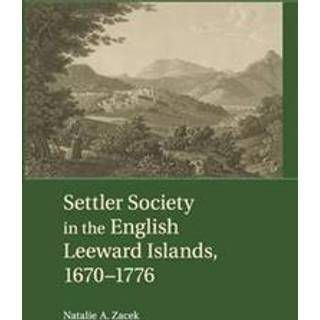 Settler Society in the English Leeward Islands, 1670–1776