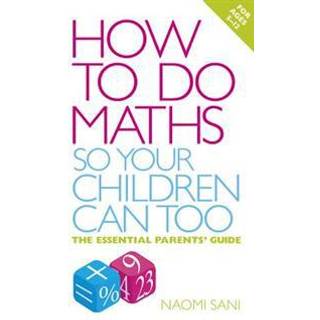 How to do Maths so Your Children Can Too