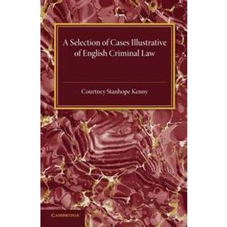 A Selection of Cases Illustrative of English Criminal Law