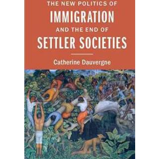 The New Politics of Immigration and the End of Settler Societies