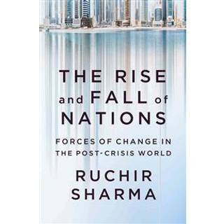 The Rise and Fall of Nations - Forces of Change in the Post-Crisis World