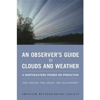 An Observer`s Guide to Clouds and Weather – A Northeastern Primer on Prediction