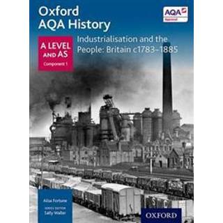 Oxford A Level History for AQA: Industrialisation and the People: Britain c1783-1885