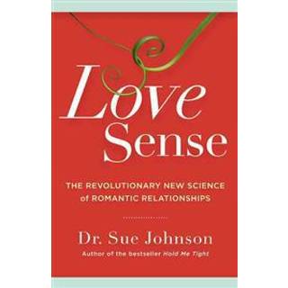 Love Sense : The Revolutionary New Science of Romantic Relationships