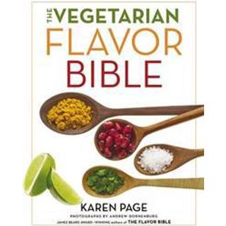 The Vegetarian Flavor Bible : The Essential Guide to Culinary Creativity with Vegetables, Fruits, Grains, Legumes, Nuts, Seeds, and More, Based on the Wisdom of Leading American Chefs