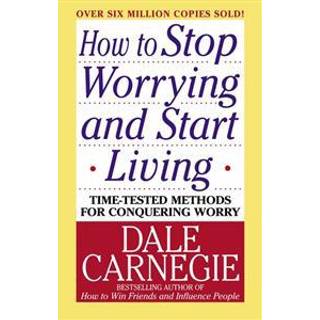 How to Stop Worrying and Start Living