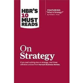 HBR's 10 Must Reads on Strategy (including featured article "What Is Strategy?" by Michael E. Porter)
