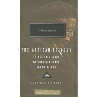The African Trilogy: Things Fall Apart No Longer at Ease Arrow of God
