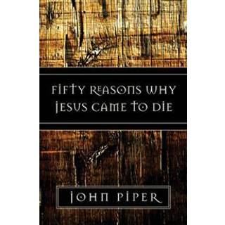 Fifty Reasons Why Jesus Came to Die