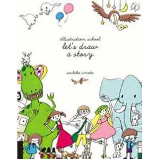 Illustration School: Let's Draw a Story