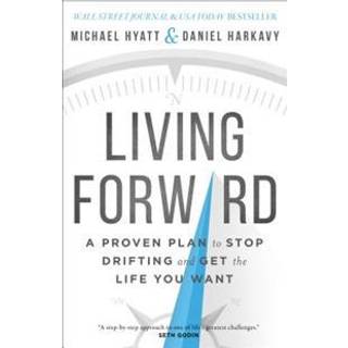 Living Forward – A Proven Plan to Stop Drifting and Get the Life You Want