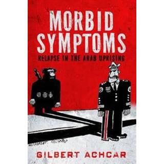 Morbid Symptoms: Relapse in the Arab Uprising