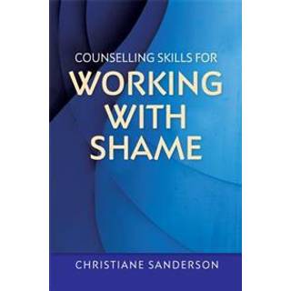Counselling Skills for Working with Shame