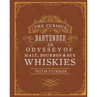 The Curious Bartender: An Odyssey of Malt, Bourbon & Rye Whiskies