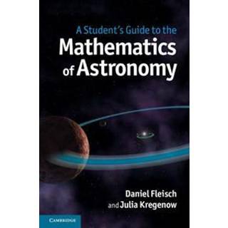 A Student's Guide to the Mathematics of Astronomy