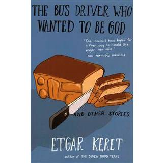 The Bus Driver Who Wanted To Be God & Other Stories