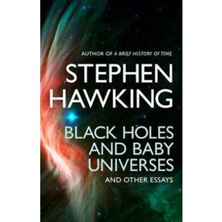 Black Holes And Baby Universes And Other Essays