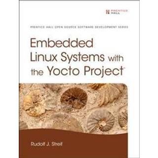 Embedded Linux Systems with the Yocto Project