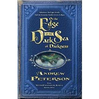 Andrew Peterson - On the Edge of the Dark Sea of Darkness: A...