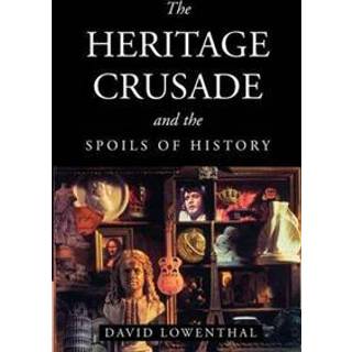 The Heritage Crusade and the Spoils of History