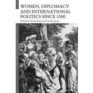 Women, Diplomacy and International Politics since 1500