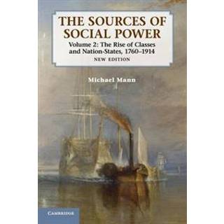 The Sources of Social Power: Volume 2, The Rise of Classes and Nation-States, 1760–1914