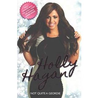 Not Quite A Geordie -the Autobiography Of Geordie Shores Holly Hagan