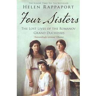 Four Sisters: The Lost Lives of the Romanov Grand Duchesses