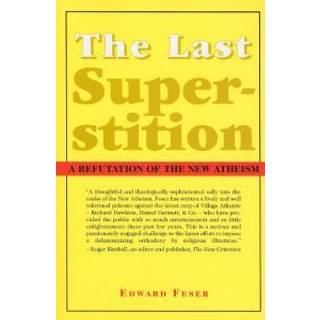 The Last Superstition – A Refutation of the New Atheism
