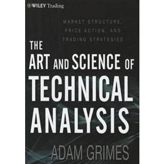 The Art and Science of Technical Analysis