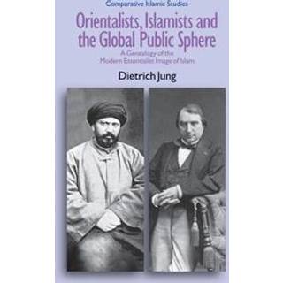 Orientalists, Islamists and the Global Public Sphere