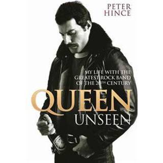 Queen Unseen - My Life with the Greatest Rock Band of the 20th Century: Revised and with Added Material