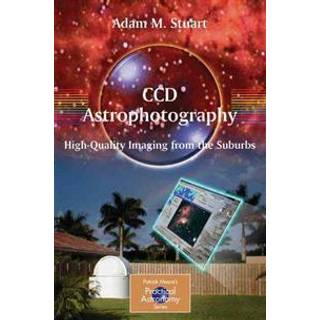 CCD Astrophotography: High-Quality Imaging from the Suburbs