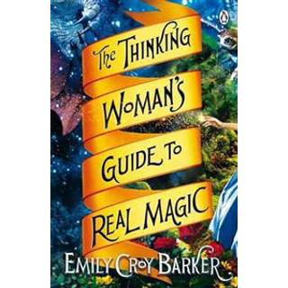 The Thinking Woman's Guide to Real Magic