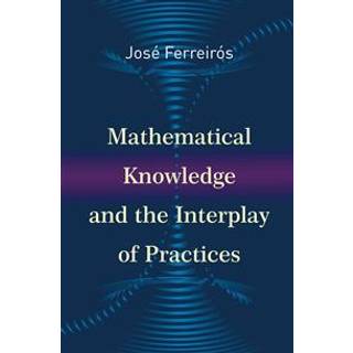 Mathematical Knowledge and the Interplay of Practices