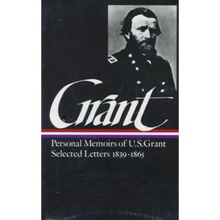 Ulysses S. Grant: Memoirs & Selected Letters (LOA #50)