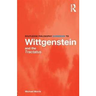 Routledge Philosophy GuideBook to Wittgenstein and the Tractatus