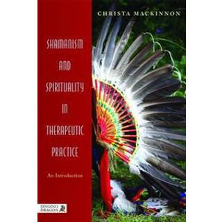 Shamanism and Spirituality in Therapeutic Practice