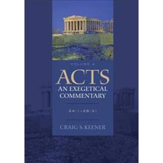 Acts: An Exegetical Commentary – 24:1–28:31