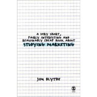 A Very Short, Fairly Interesting and Reasonably Cheap Book about Studying Marketing