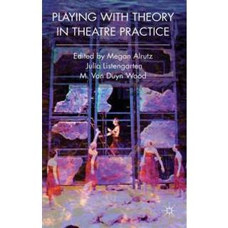Playing with Theory in Theatre Practice