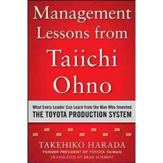 Management Lessons from Taiichi Ohno: What Every Leader Can Learn from the Man who Invented the Toyota Production System