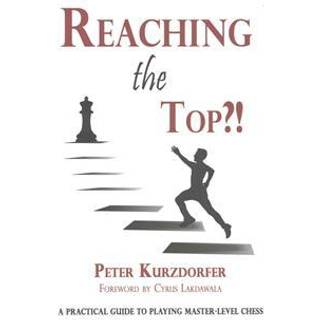 Reaching the Top?! - A practical guide to playing master-level chess