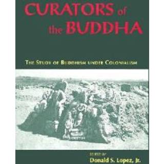 Curators of the Buddha – The Study of Buddhism under Colonialism