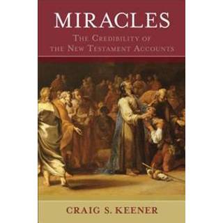 Miracles – The Credibility of the New Testament Accounts