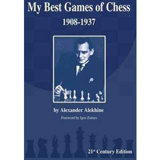 Alexander Alekhine - My best games of Chess 1908-1937